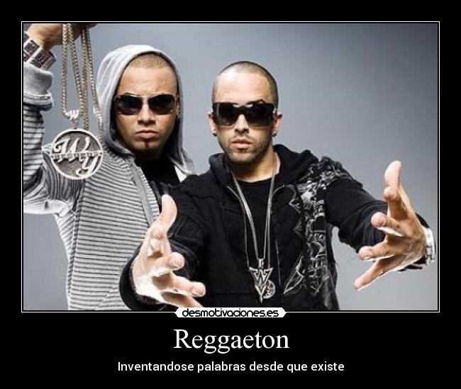 Reggaeton - Inventandose palabras desde que existe