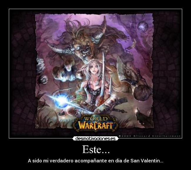 Este... - A sido mi verdadero acompañante en dia de San Valentin...