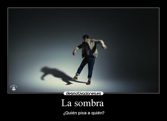La sombra - ¿Quién pisa a quién?