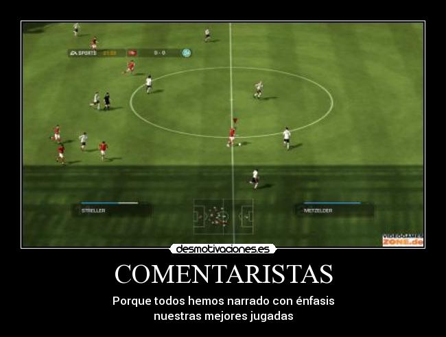 COMENTARISTAS - Porque todos hemos narrado con énfasis
nuestras mejores jugadas