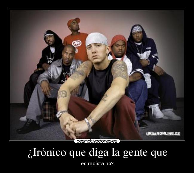 ¿Irónico que diga la gente que -