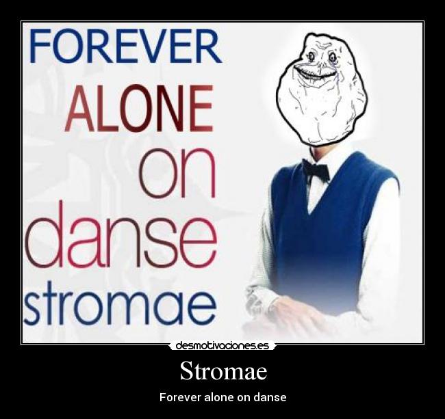 carteles forever alone danse stromae musica votadme desmotivaciones