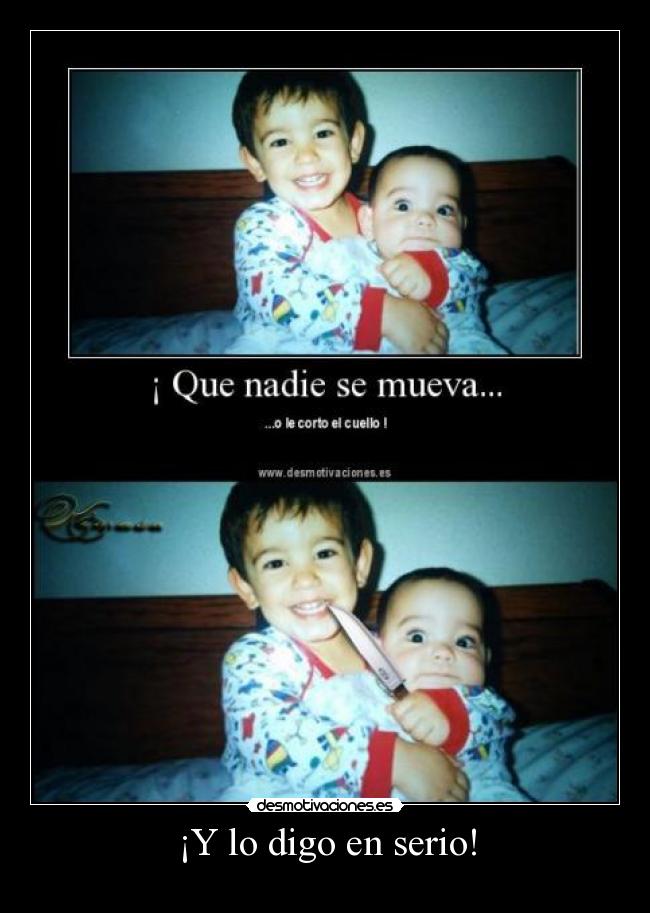 ¡Y lo digo en serio! -