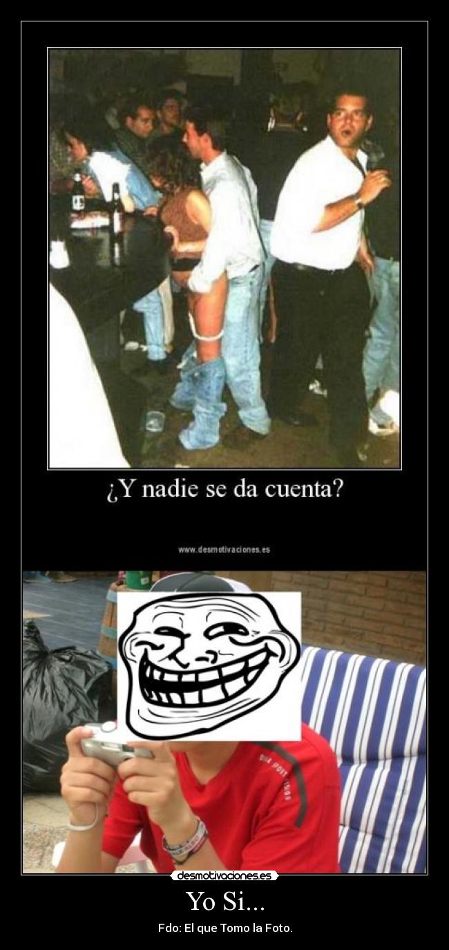 Yo Si... - Fdo: El que Tomo la Foto.