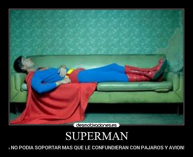 SUPERMAN - YA NO PODIA SOPORTAR MAS QUE LE CONFUNDIERAN CON PAJAROS Y AVIONES