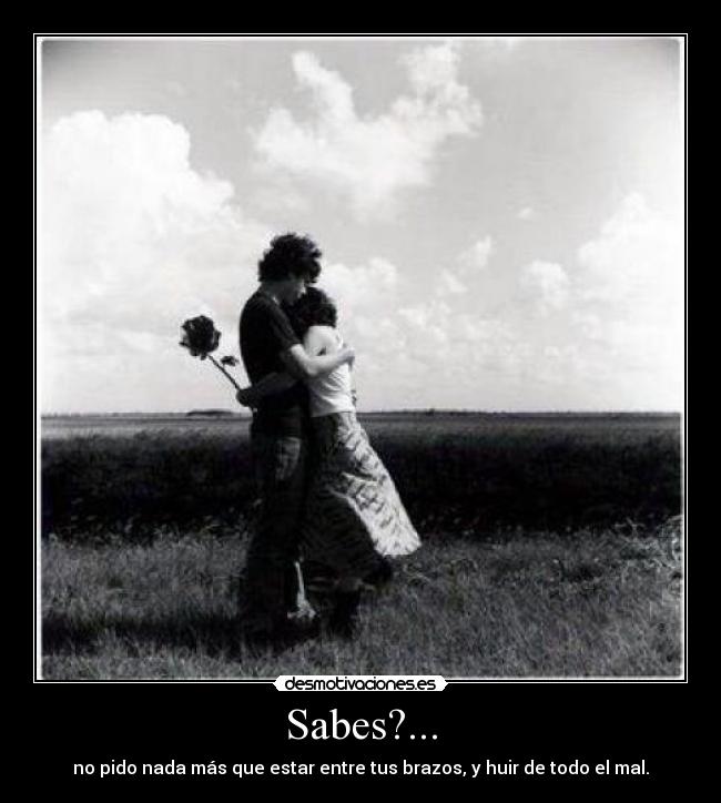 Sabes?... -
