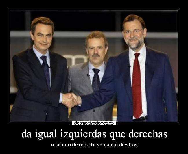 da igual izquierdas que derechas -