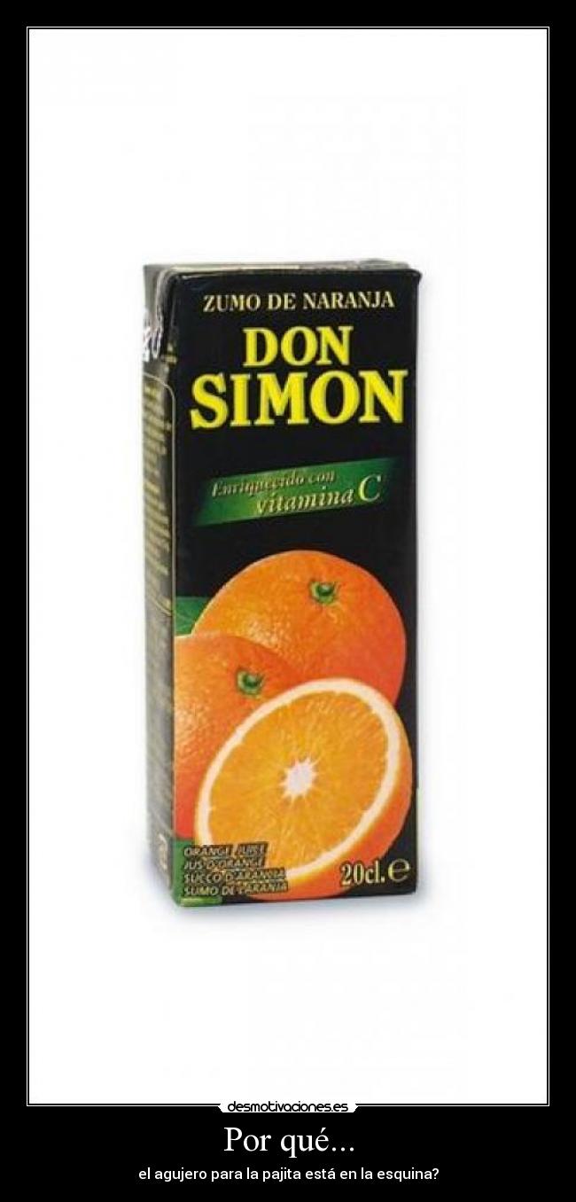 Por qué... - el agujero para la pajita está en la esquina?