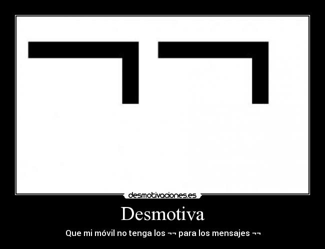 Desmotiva - Que mi móvil no tenga los ¬¬ para los mensajes ¬¬