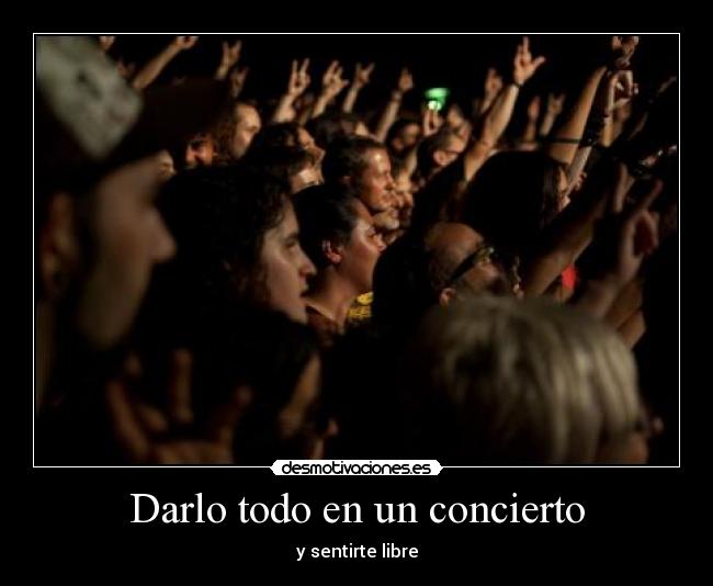 Darlo todo en un concierto - 