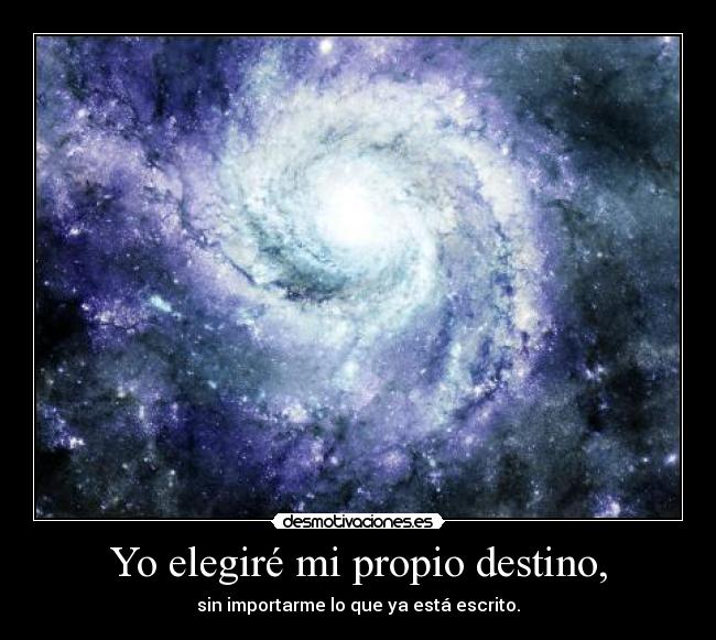Yo elegiré mi propio destino, - 