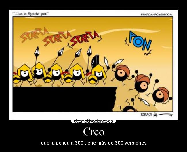 Creo - que la pelicula 300 tiene más de 300 versiones
