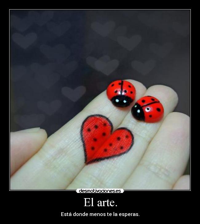 El arte. - Está donde menos te la esperas.