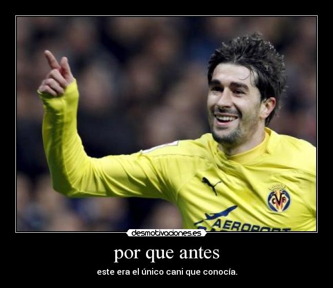 por que antes - este era el único cani que conocía.