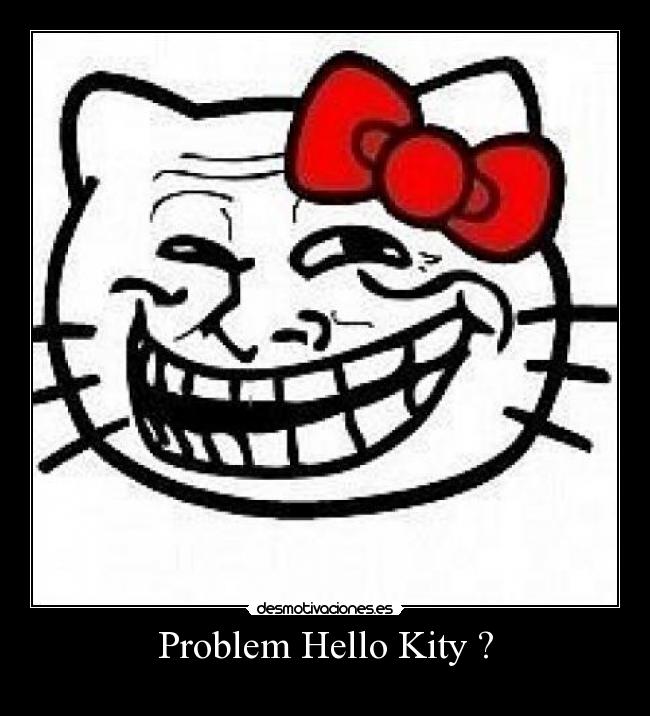 Problem Hello Kity ? - 