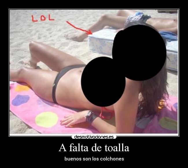 A falta de toalla - buenos son los colchones