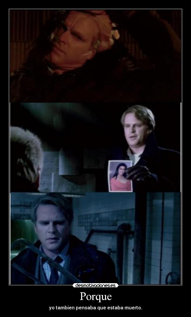 Porque - yo tambien pensaba que estaba muerto.