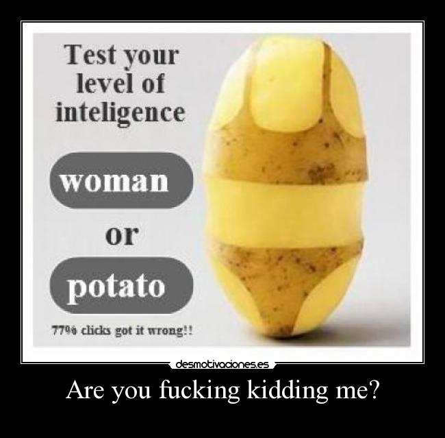 Are you fucking kidding me? -