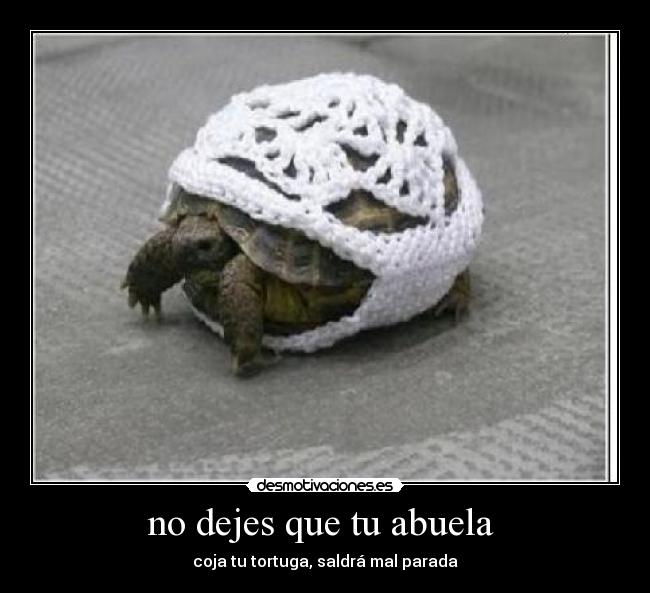 no dejes que tu abuela -