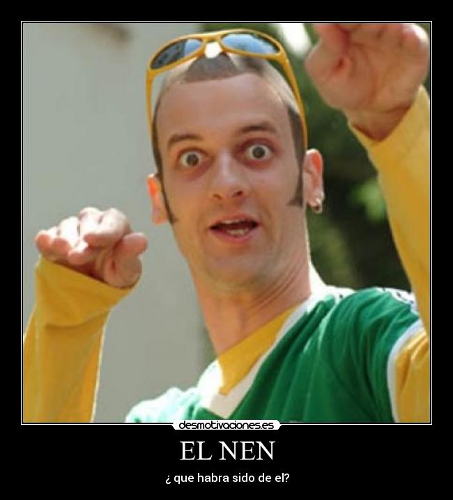 EL NEN - ¿ que habra sido de el?