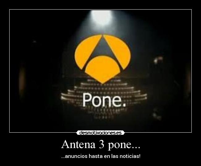 Antena 3 pone... - ...anuncios hasta en las noticias!