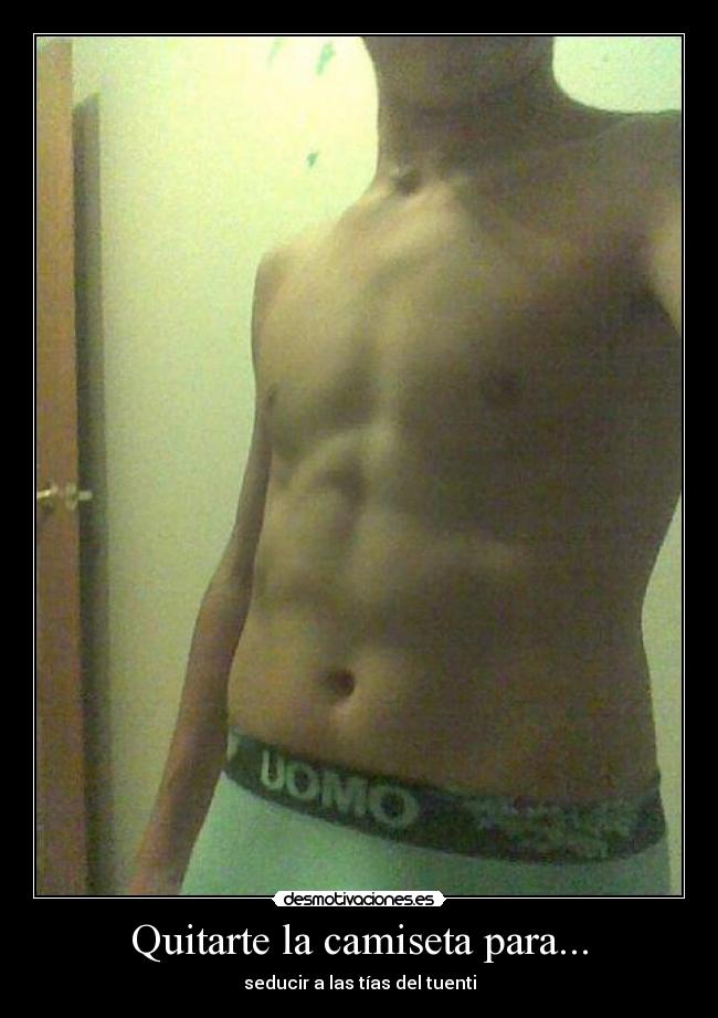 Quitarte la camiseta para... -