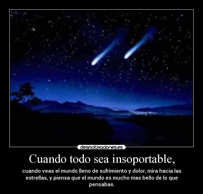 Cuando todo sea insoportable, -