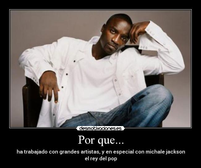 Por que... - ha trabajado con grandes artistas, y en especial con michale jackson el rey del pop