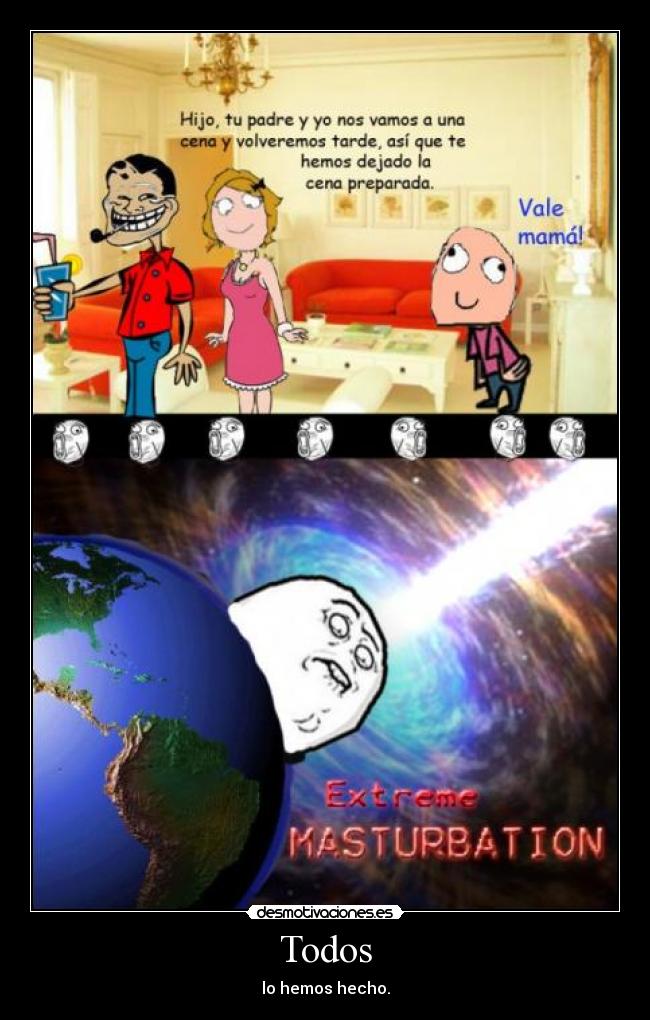 Todos - lo hemos hecho.