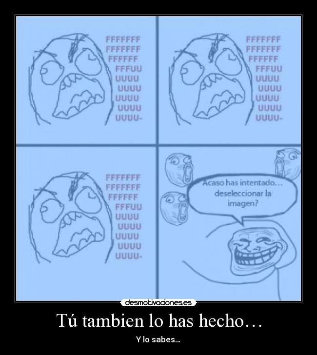 Tú tambien lo has hecho… - Y lo sabes…