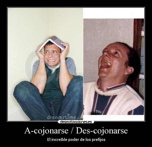 A-cojonarse / Des-cojonarse -