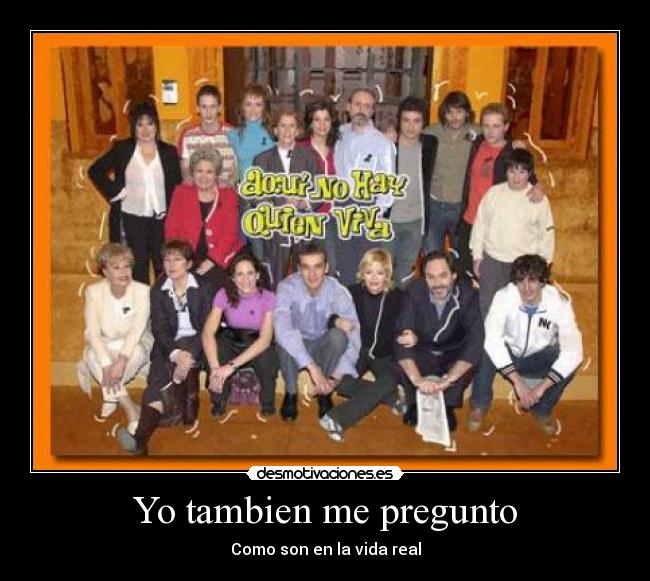 Yo tambien me pregunto - Como son en la vida real