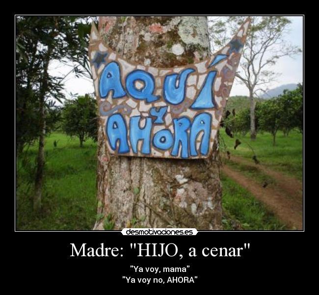 Madre: HIJO, a cenar -