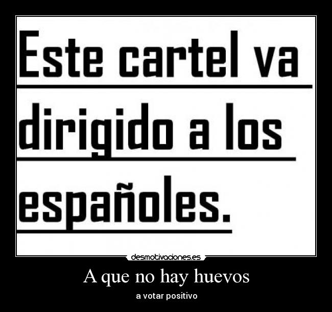A que no hay huevos - a votar positivo