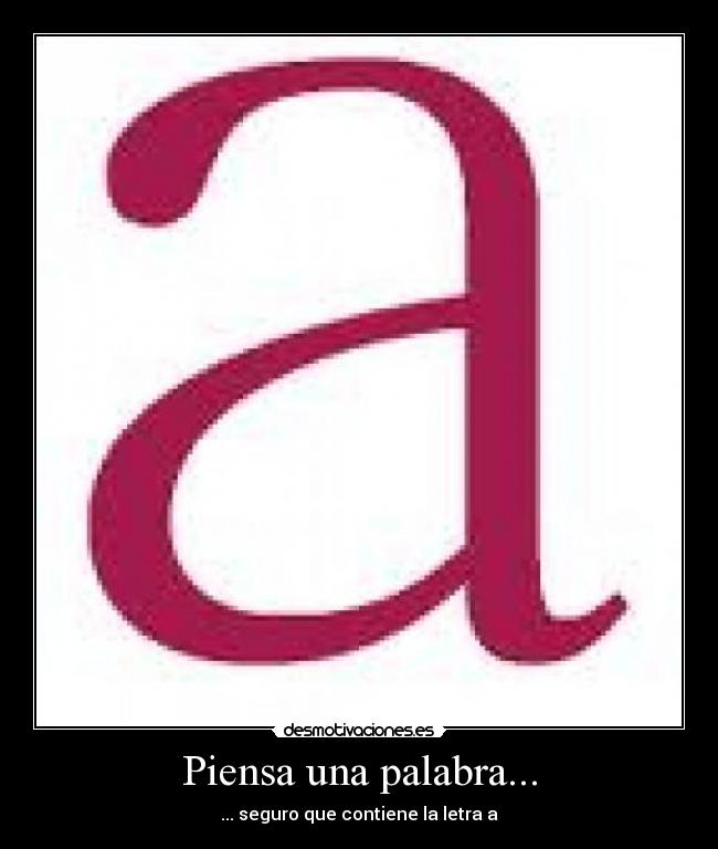 Piensa una palabra... - ... seguro que contiene la letra a