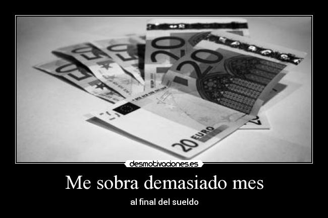 Me sobra demasiado mes -