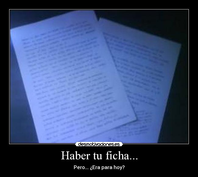 Haber tu ficha... -