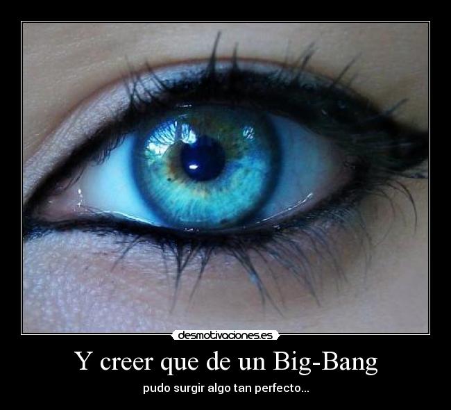 Y creer que de un Big-Bang -