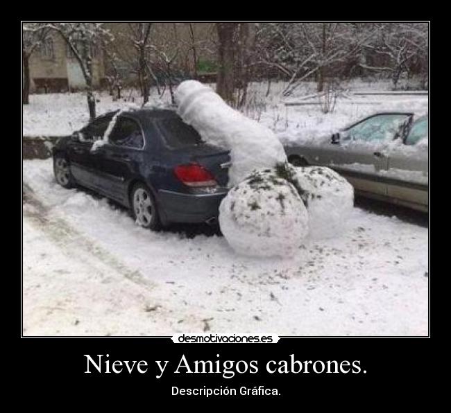 Nieve y Amigos cabrones. - 