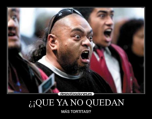 ¿¡QUE YA NO QUEDAN - MÁS TORTITAS!?