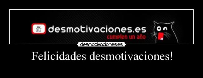 Felicidades desmotivaciones! -