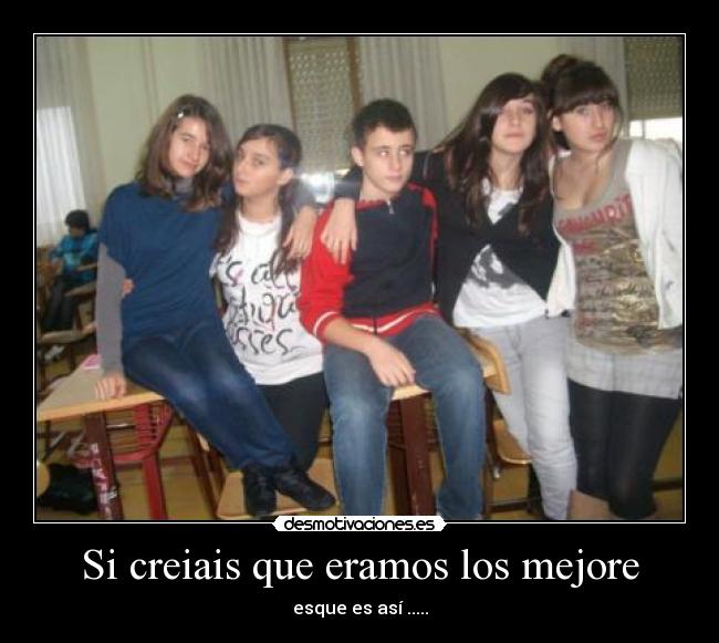 Si creiais que eramos los mejore -