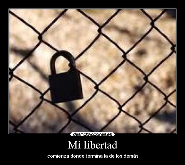 Mi libertad - comienza donde termina la de los demás