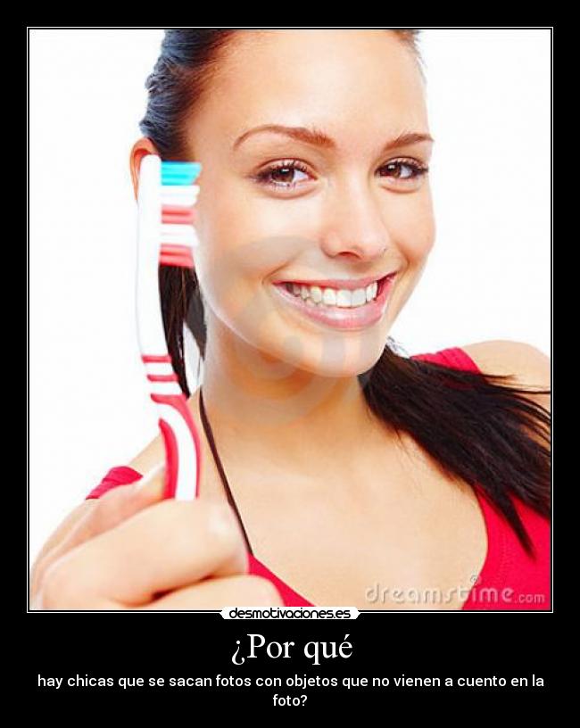 ¿Por qué - hay chicas que se sacan fotos con objetos que no vienen a cuento en la foto?