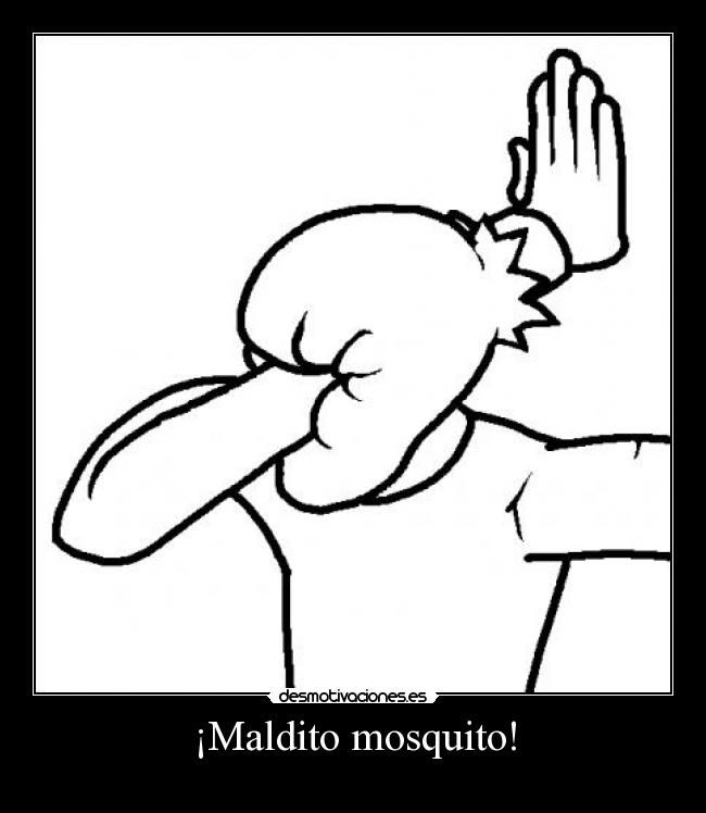 ¡Maldito mosquito! -