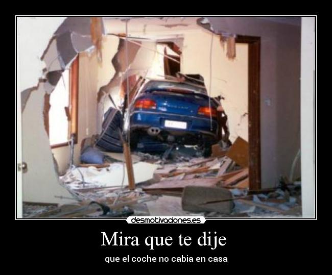 Mira que te dije - que el coche no cabia en casa