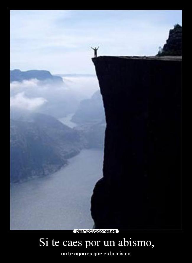 Si te caes por un abismo, -