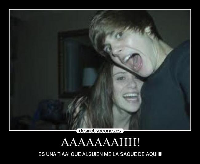 AAAAAAAHH! - ES UNA TIAA! QUE ALGUIEN ME LA SAQUE DE AQUIIII!