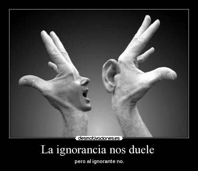 La ignorancia nos duele -