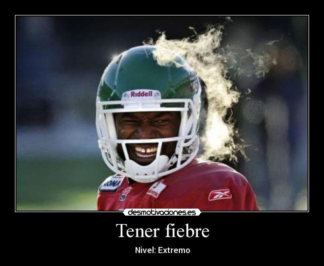 Tener fiebre - Nivel: Extremo